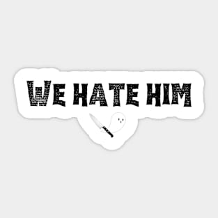 We Hate Him (black font) Sticker